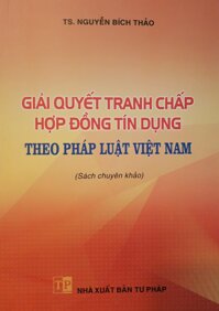 Giải quyết tranh chấp hợp đồng tín dụng theo pháp luật Việt Nam