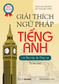 Giải Thích Ngữ Pháp Tiếng Anh Với Bài Tập Và Đáp Án TB 2022 - Tác giả Mai Lan Hương, Hà Thanh Uyên