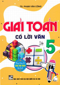 Giải Toán Có Lời Văn 5 (Dùng Chung Cho Các Bộ SGK Hiện Hành)