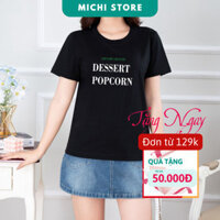 [GIẢM 100K] Áo thun nữ dáng vừa, áo phông nữ mùa hè, cộc tay, cổ tròn COTTON 100%, in chữ DESSERT