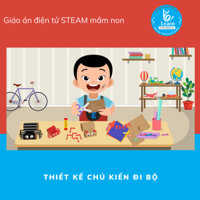 Giáo án Thiết kế chú kiến đi bộ - Giáo án điện tử STEAM mầm non - Dụng cụ dạy học mầm non - Học liệu STEAM - Giáo án mầm