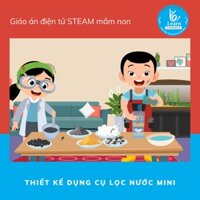 Giáo án Thiết kế dụng cụ lọc nước mini -Giáo án điện tử STEAM mầm non - Dụng cụ dạy học mầm non - Học liệu STEAM