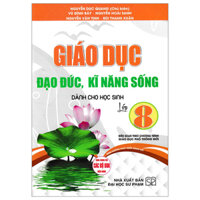 Giáo Dục Đạo Đức, Kĩ Năng Sống Dành Cho Học Sinh Lớp 8 (Dùng Chung Cho Các Bộ SGK Hiện Hành)