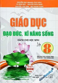 Giáo Dục Đạo Đức Và Kĩ Năng Sống Dành Cho Học Sinh Lớp 8 (Bộ SGK Hiện Hành)