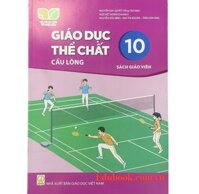 Giáo dục thể chất: Cầu lông lớp 10 Sách giáo viên - Kết nối tri thức với cuộc sống