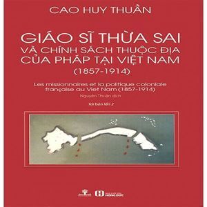Giáo Sĩ Thừa Sai Và Chính Sách Thuộc Địa Của Pháp Tại Việt Nam (1857-1914)