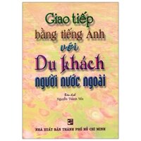 Giao Tiếp Bằng Tiếng Anh Với Du Khách Người Nước Ngoài (Tái Bản)