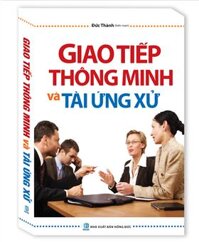 Giao Tiếp Thông Minh Và Tài Ứng Xử