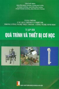Giáo Trình Các Quá Trình Và Thiết Bị Trong Công Nghệ Thực Phẩm - Công Nghệ Sinh Học - Tập III Quá Trình Và Thiết Bị Cơ Học