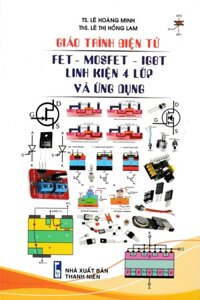 Giáo Trình Điện Tử FET - MOSFET - IGBT Linh Kiện 4 Lớp Và Ứng Dụng