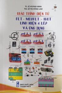 Giáo Trình Điện Tử FET - MOSFET - IGBT Linh Kiện 4 Lớp Và Ứng Dụng