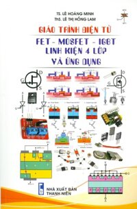 Giáo Trình Điện Tử FET - MOSFET - IGBT Linh Kiện 4 Lớp Và Ứng Dụng