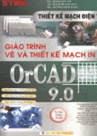 GIÁO TRÌNH ĐIỆN TỬ - VẼ VÀ THIẾT KẾ MẠCH IN VỚI ORCAD 9.0