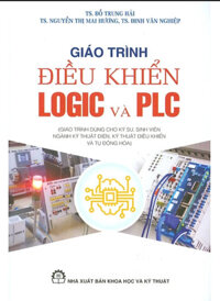 Giáo Trình ĐIỀU KHIỂN LOGIC VÀ PLC Giáo Trình Dùng Cho Kỹ Sư, Sinh Viên Ngành Kỹ Thuật Điện, Kỹ Thuật Điều Khiển Và Tự Động Hóa Tái bản và Bổ sung