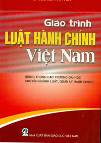 Giáo trình Luật Hành chính Việt Nam Dùng trong các trường đại học chuyên ngành Luật, quản lý hành