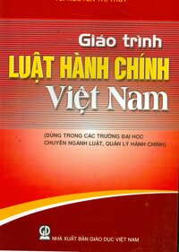 Giáo Trình Luật Hành Chính Việt Nam Dùng trong các trương đại học chuyên ngành Luật, Quản lý hành chính