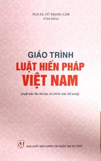 Giáo trình Luật Hiến pháp Việt Nam Xuất bản lần thứ ba, có chỉnh sửa, bổ sung