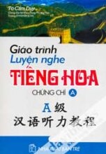 Giáo Trình Luyện Nghe Tiếng Hoa Chứng Chỉ A - Kèm Đĩa CD