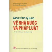 Giáo Trình Lý Luận Về Nhà Nước Và Pháp Luật Tái Bản Lần Thứ Tư, Có Sửa Chữa, Bổ Sung