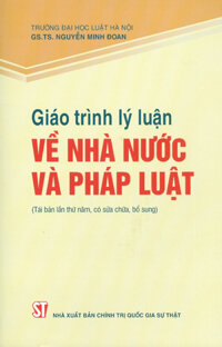 Giáo Trình Lý Luận Về Nhà Nước Và Pháp Luật Tái Bản Lần Thứ Sáu, Có Sửa Chữa, Bổ Sung