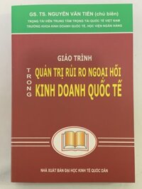 Giáo Trình Quản Trị Rủi Ro Ngoại Hối Trong Kinh Doanh Quốc Tế ( GS. TS. Nguyễn Văn Tiến )