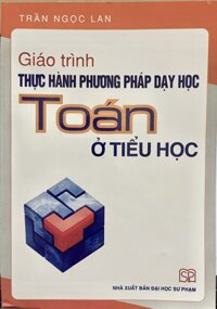 Giáo trình Thực hành phương pháp dạy học Toán ở Tiểu học