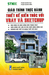 Giáo Trình Thực Hành Thiết Kế Kiến Trúc Với Vray Và Sketchup