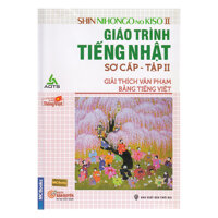 Giáo Trình Tiếng Nhật Sơ Cấp Giải Thích Văn Phạm Bằng Tiếng Việt - Tập 2