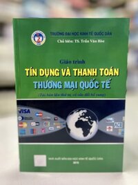 Giáo trình Tín dụng và thanh toán thương mại quốc tế Tái bản lần thứ tư, có sửa chữa bổ sung