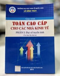 Giáo trình Toán cao cấp cho các nhà kinh tế - Phần I Đại số tuyến tính Tái bản lần thứ tư