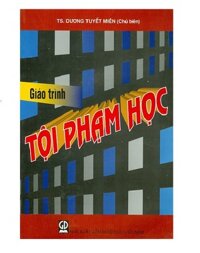 Giáo trình Tội phạm học Dùng trong các trường ĐH chuyên ngành Luật, An ninh, Công an
