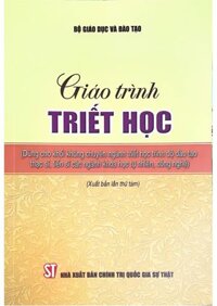 Giáo Trình Triết Học (Dùng Cho Khối Không Chuyên Ngành Triết Học Trình Độ Đào Tạo Thạc Sĩ, Tiến Sĩ Các Ngành Khoa Học Tự Nhiên, Công Nghệ) - Xuất Bản Lần Thứ 8