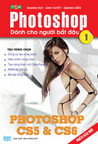 GIÁO TRÌNH XỬ LÝ ẢNH - PHOTOSHOP DÀNH CHO NGƯỜI MỚI BẮT ĐẦU - Tập 1 (PHOTOSHO CS5 $ CS6)