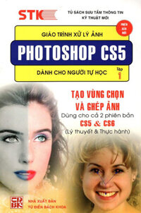 Giáo Trình Xử Lý Ảnh Photoshop CS5 Dành Cho Người Tự Học - Tập 1 - Tạo Vùng Chọn &amp; Ghép Ảnh