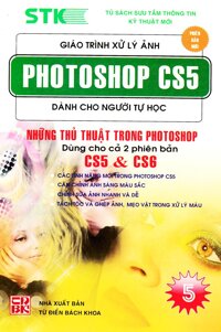 Giáo Trình Xử Lý Ảnh Photoshop CS5 Dành Cho Người Tự Học (Tập 5) - Những Thủ Thuật Dùng Trong Photoshop Dùng Cho 2 Phiên Bản CS5 & CS6