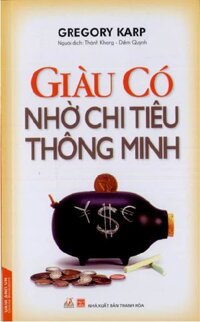 Giàu Có Nhờ Chi Tiêu Thông Minh (Tái Bản)