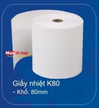 Giấy in nhiệt K80 khổ 80 mm chuyên dụng cho máy in hóa đơn bill đơn hàng không cần mực tại siêu thị tạp hóa cao cấp