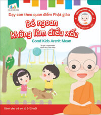 Gieo Hạt Lành Cho Con - Dạy Con Theo Quan Điểm Phật Giáo - Good Kids Aren’T Mean - Bé Ngoan Không Làm Điều Xấu