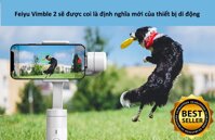 Gimbal chống rung cho điện thoại Feiyu Vimble 2- giúp những bức ảnh của bạn chở nên đẹp mắt hơn