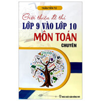 Giới Thiệu Đề Thi Lớp 9 Vào Lớp 10 Môn Toán Chuyên