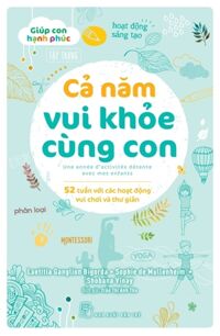 Giúp Con Hạnh Phúc - Cả Năm Vui Khỏe Cùng Con - 52 Tuần Với Các Hoạt Động Vui Chơi Và Thư Giãn