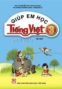 GIÚP EM HỌC TIẾNG VIỆT 3 - TẬP 1