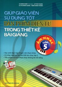 Giúp Giáo Viên Sử Dụng Tốt Đàn Phím Điện Tử Trong Thiết Kế Bài Giảng Âm Nhạc Lớp 5 Kèm CD