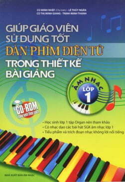 Giúp giáo viên sử dụng tốt đàn phím điện tử trong thiết kế bài giảng: Âm nhạc lớp 1 - Nhiều tác giả