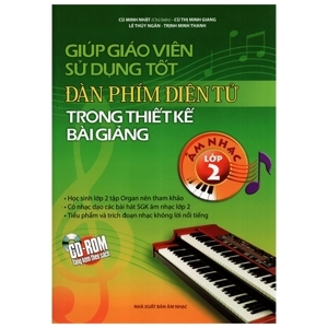 Giúp Giáo Viên Sử Dụng Tốt Đàn Phím Điện Tử Trong Thiết Kế Bài Giảng Âm Nhạc Lớp 2 (Kèm CD)