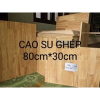 Gỗ ghép cao su dài 80cm rộng 30cm làm kệ - mặt bàn