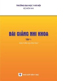 [Gốc] Bài Giảng Nhi Khoa (Tập 1) – HN 2021 – Cuốn