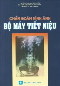 [Gốc] Chẩn Đoán Hình Ảnh Bộ Máy Tiết Niệu – 2010 – Cuốn