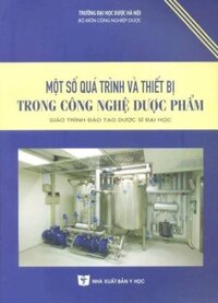 [Gốc] Một Số Quá Trình Và Thiết Bị Trong Công Nghệ Dược Phẩm – 2016 – Cuốn