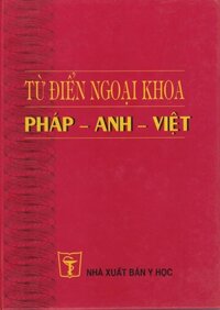 [Gốc] Từ Điển Ngoại Khoa Pháp – Anh – Việt – 2000 – Cuốn
